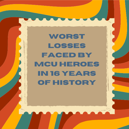The worst losses faced by MCU heroes in 16 years of history