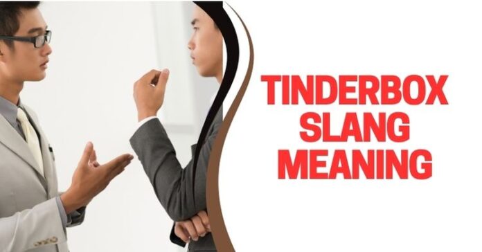 Tinderbox Slang Meaning and Origin Tinderbox Slang Meaning and Origin