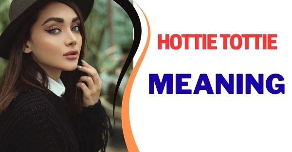 Hottie Tottie Meaning Hottie Tottie Meaning